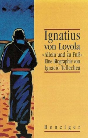 ISBN 9783545700024: Ignatius von Loyola - Allein und zu Fuß