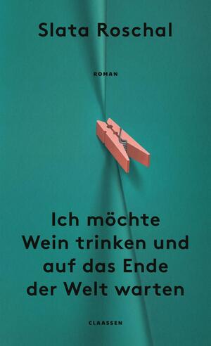 ISBN 9783546100762: Ich möchte Wein trinken und auf das Ende der Welt warten: Roman | Eine neue literarische Stimme über die sozialen Umstände, die Mütter zu unglückliche...