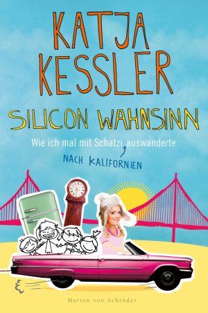 ISBN 9783547712018: Silicon Wahnsinn - Wie ich mal mit Schatzi nach Kalifornien auswanderte