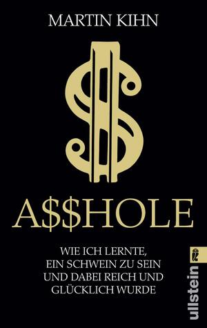 ISBN 9783548060255: Asshole - Wie ich lernte, ein Schwein zu sein und dabei reich und glücklich wurde