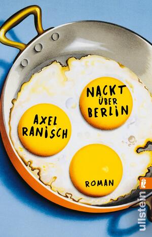 ISBN 9783548060309: Nackt über Berlin | Roman | Axel Ranisch | Taschenbuch | 384 S. | Deutsch | 2019 | Ullstein Taschenbuchvlg. | EAN 9783548060309