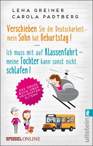 gebrauchtes Buch – Lena Greiner – Verschieben Sie die Deutscharbeit - mein Sohn hat Geburtstag & Ich muss mit auf Klassenfahrt - meine Tochter kann sonst nicht schlafen: Das große Buch über Helikopter-Eltern