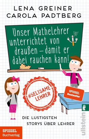 ISBN 9783548062549: Unser Mathelehrer unterrichtet von draußen - damit er dabei rauchen kann! - Die lustigsten Storys über Lehrer