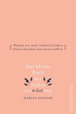 ISBN 9783548063744: Das kleine Buch der Selbstverwüstung - Warum wir mehr stinken, trinken, bluten, brennen und tanzen sollten