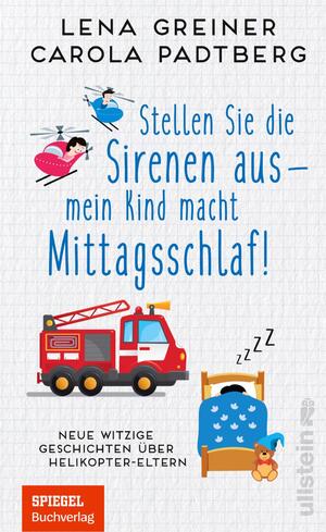 ISBN 9783548064734: Stellen Sie die Sirenen aus - mein Kind macht Mittagsschlaf! - Neue witzige Geschichten über Helikopter-Eltern | Die neuesten Spleens und Stunts von Helikopter-Eltern