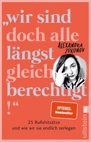 ISBN 9783548065335: "Wir sind doch alle längst gleichberechtigt!" - 25 Bullshitsätze und wie wir sie endlich zerlegen | Eine wütende Abrechnung mit dem Patriarchat, die jede Frau lesen sollte.