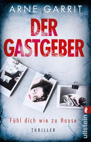 neues Buch – Arne Garrit – Der Gastgeber. Fühl dich wie zu Hause: Thriller | Wenn die Anonymität von Airbnb zur tödlichen Falle wird