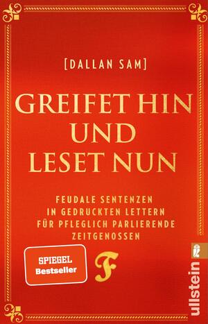 ISBN 9783548067506: Greifet hin und leset nun | Feudale Sentenzen in gedruckten Lettern für pfleglich parlierende Zeitgenossen Das Buch zum Social-Media-Hit "Feudalsprache" | Dallan Sam | Taschenbuch | 208 S. | Deutsch