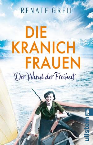 ISBN 9783548068787: Die Kranichfrauen: Der Wind der Freiheit | Eine tiefe Frauenfreundschaft und die gemeinsame Liebe zum Segeln: ein Roman zum Wegträumen!