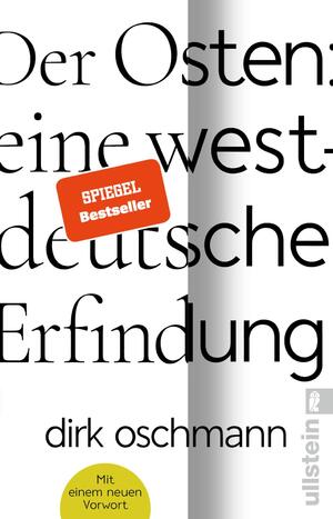 ISBN 9783548069838: Der Osten: eine westdeutsche Erfindung - Pünktlich zu den Landtagswahlen im Osten: Die Taschenbuchausgabe mit einem neuen Vorwort