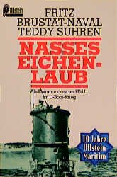 gebrauchtes Buch – Brustat-Naval, Fritz; Suhren – Nasses Eichenlaub: Als Kommandant und F(ührer) d(er) U(nterseebote) im U-Boot-Krieg