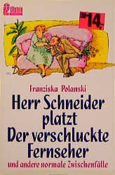 ISBN 9783548238098: Herr Schneider platzt, der verschluckte Fernseher und andere normale Zwischenfälle. Ullstein ; Nr. 23809