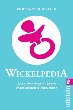 ISBN 9783548281957: Wickelpedia - Alles, was man(n) übers Vater werden wissen muss