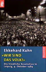 gebrauchtes Buch – Ekkehard Kuhn – Wir sind das Volk - Die friedliche Revolution in Leipzig 9. Oktober 1989.