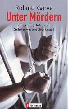 gebrauchtes Buch – Roland GARVE – Unter Mördern . Ein Arzt erlebt den Schwerverbrecherknast