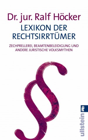 ISBN 9783548366593: Lexikon der Rechtsirrtümer - Zechprellerei, Beamtenbeleidigung und andere juristische Volksmythen