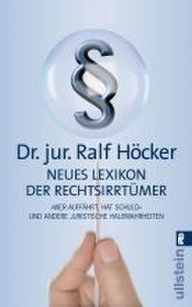 ISBN 9783548367729: Neues Lexikon der Rechtsirrtümer - 'Wer auffährt hat Schuld' und andere juristische Halbwahrheiten'