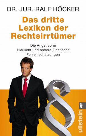 ISBN 9783548369921: Das dritte Lexikon der Rechtsirrtümer - Die Angst vorm Blaulicht und andere juristische Fehleinschätzungen