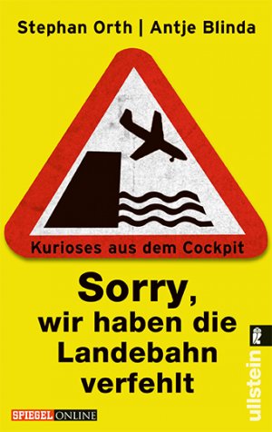 ISBN 9783548373263: Kurioses aus dem Cockpit - Sorry, wir haben die Landebahn verfehlt. Reihe: Spiegel online