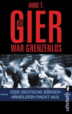 ISBN 9783548373270: Die Gier war grenzenlos - Eine deutsche Börsenhändlerin packt aus