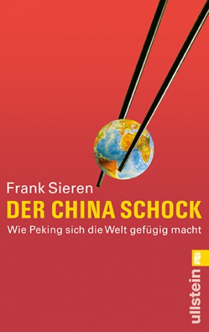 ISBN 9783548373775: Der China-Schock - Wie Peking sich die Welt gefügig macht