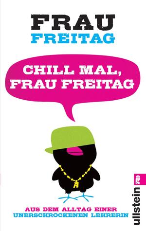 ISBN 9783548373997: Frau Freitag, Band 1 -- Chill mal, Frau Freitag - Aus dem Alltag einer unerschrockenen Lehrerin