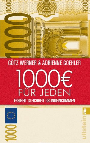 gebrauchtes Buch – Werner, Götz W.; Goehler, Adrienne – 1000 € für jeden - Freiheit. Gleichheit. Grundeinkommen