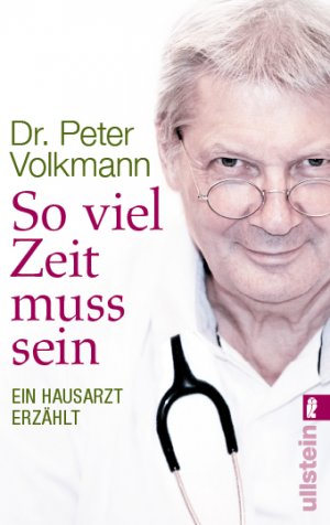 ISBN 9783548374284: So viel Zeit muss sein - Ein Hausarzt erzählt