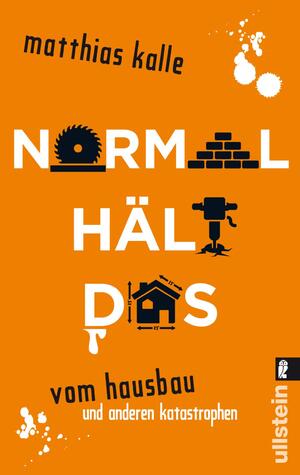 ISBN 9783548374291: Normal hält das - Vom Hausbau und anderen Katastrophen