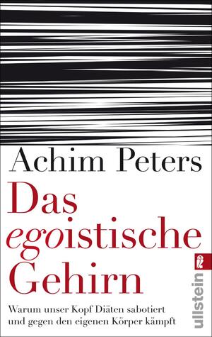 ISBN 9783548374413: Das egoistische Gehirn | Warum unser Kopf Diäten sabotiert und gegen den eigenen Körper kämpft | Achim Peters | Taschenbuch | 330 S. | Deutsch | 2012 | Ullstein Taschenbuchvlg. | EAN 9783548374413