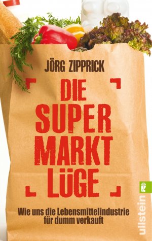 ISBN 9783548374543: Die Supermarkt-Lüge - Wie uns die Lebensmittelindustrie für dumm verkauft