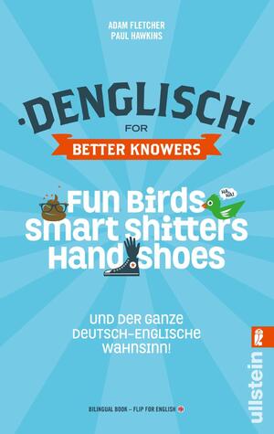 ISBN 9783548375366: Denglisch for Better Knowers: Zweisprachiges Wendebuch Deutsch/ Englisch - Fun Birds, Smart Shitters, Hand Shoes und der ganze deutsch-englische Wahnsinn