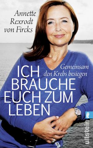 ISBN 9783548376080: Ich brauche euch zum Leben - Gemeinsam den Krebs besiegen