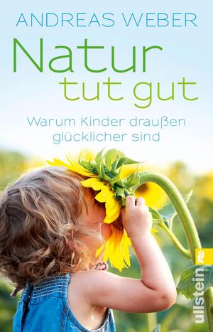 ISBN 9783548376486: Natur tut gut - Warum Kinder draußen glücklicher sind