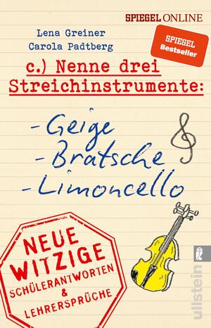 ISBN 9783548377971: Nenne drei Streichinstrumente: Geige, Bratsche, Limoncello – Neue witzige Schülerantworten & Lehrersprüche