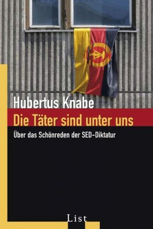 ISBN 9783548608181: Die Täter sind unter uns - Über das Schönreden der SED-Diktatur