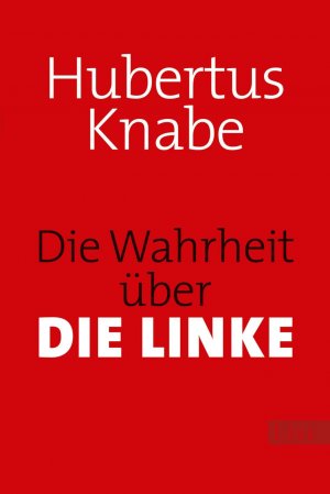 ISBN 9783548609645: Die Wahrheit über DIE LINKE