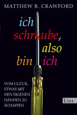 ISBN 9783548610474: Ich schraube, also bin ich: Vom Glück, etwas mit den eigenen Händen zu schaffen.