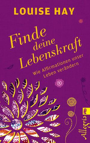 ISBN 9783548746425: Finde Deine Lebenskraft - Wie Affirmationen unser Leben verändern