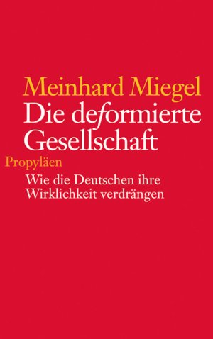 ISBN 9783549071540: Die deformierte Gesellschaft : wie die Deutschen ihre Wirklichkeit verdrängen.