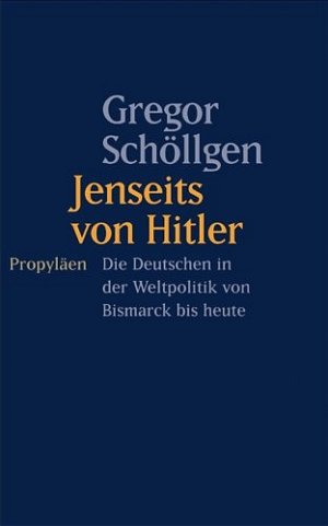 ISBN 9783549072035: Jenseits von Hitler: Die Deutschen in der Weltpolitik von Bismarck bis heute Die Deutschen in der Weltpolitik von Bismarck bis heute