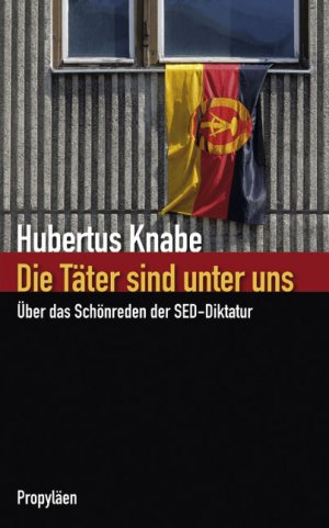 ISBN 9783549073025: Die Täter sind unter uns - Über das Schönreden der SED-Diktatur