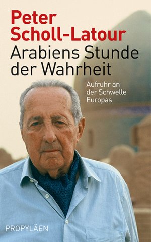 gebrauchtes Buch – Peter Scholl-Latour – Arabiens Stunde der Wahrheit: Aufruhr an der Schwelle Europas Aufruhr an der Schwelle Europas