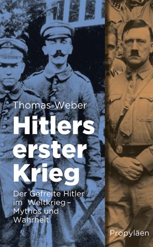 ISBN 9783549074053: Hitlers erster Krieg - Der Gefreite Hitler im Weltkrieg - Mythos und Wahrheit