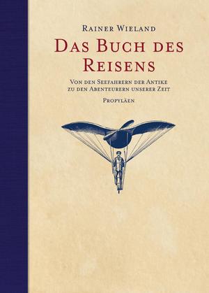 ISBN 9783549074565: Das Buch des Reisens - Von den Seefahrern der Antike zu den Abenteurern unserer Zeit