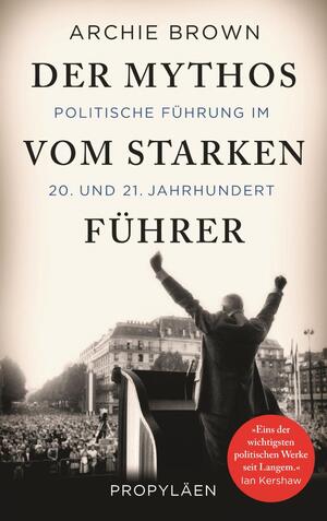 ISBN 9783549074930: Der Mythos vom starken Führer - Politische Führung im 20. und 21. Jahrhundert