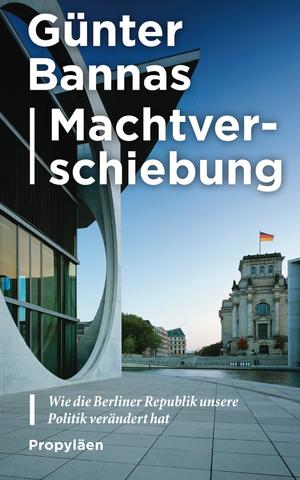 ISBN 9783549100042: Machtverschiebung – Wie die Berliner Republik unsere Politik verändert hat