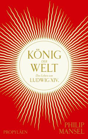 gebrauchtes Buch – König der Welt: Das Leben von Ludwig XIV. | Mitreißend erzählt und opulent ausgestattet