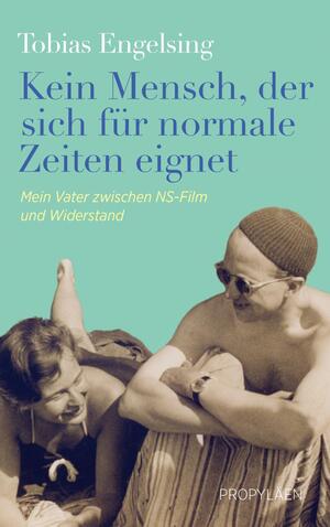 ISBN 9783549100264: Kein Mensch, der sich für normale Zeiten eignet – Mein Vater zwischen NS-Film und Widerstand | Eine wahre Geschichte über Anpassung, Mut und Widerstand