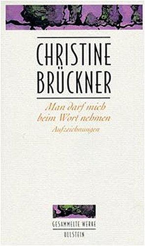 ISBN 9783550067914: Man darf mich beim Wort nehmen : Aufzeichnungen. Christine Brückner. Hrsg. und mit einem Nachw. vers. von Walter Pape